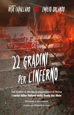 22 gradini per l'inferno. Dal mostro di Nerola al depezzatore di Roma. I serial killer italiani nella scala del male - Cavallaro, Rita; Orlando, Emilio