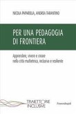 Per una pedagogia di frontiera. Apprendere, vivere e creare nella città multietnica, inclusiva e resiliente