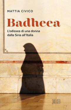 Badheea. L'odissea di una donna dalla Siria all'Italia - Civico, Mattia Badheea. L'odissea di una donna dalla Siria all'Italia - Civico, Mattia