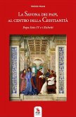 La Savona dei Papi, al centro della cristianità. Papa Sisto IV e i Richetti La Savona dei Papi, al centro della cristianità. Papa Sisto IV e i Richetti