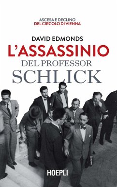 L' assassinio del professor Schlick. Ascesa e declino del Circolo di Vienna - Edmonds, David L' assassinio del professor Schlick. Ascesa e declino del Circolo di Vienna - Edmonds, David