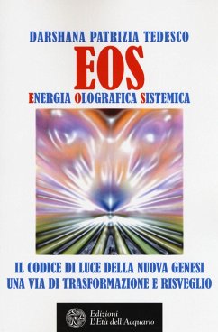 Eos. Energia olografica sistemica. Il codice di luce della Nuova Genesi. Una via di trasformazione e risveglio - Tedesco, Darshana Patrizia