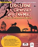 Leo il Leone e il Carnevale degli animali. La fiaba del Carnevale in musica Leo il Leone e il Carnevale degli animali. La fiaba del Carnevale in musica