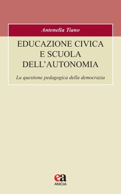 Educazione civica e scuola dell'autonomia. La questione pedagogica della democrazia - Tiano, Antonella