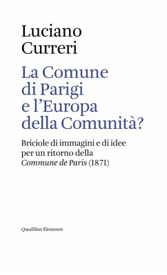 La Comune di Parigi e l'Europa della comunità? Briciole di immagini e di idee per un ritorno della «Commune de Paris» (1871) - Curreri, Luciano