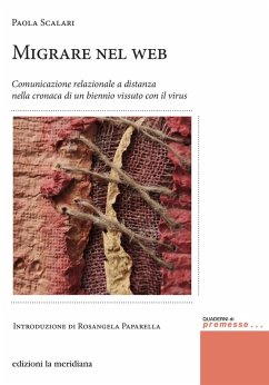 Migrare nel web. Comunicazione relazionale a distanza nella cronaca di un biennio vissuto con il virus - Scalari, Paola