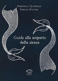 Guida alla scoperta delle sirene - Quarello, Serenella; Bocchi, Fabiana