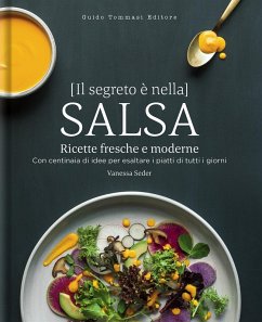 Il segreto è nella salsa. Ricette fresche e moderne con centinaia di idee per esaltare i piatti di tutti i giorni - Seder, Vanessa