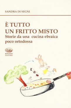È tutto un fritto misto. Storie da una cucina ebraica poco ortodossa - Di Segni, Sandra