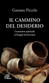 il cammino del desiderio. Commento spirituale al Vangelo di Giovanni il cammino del desiderio. Commento spirituale al Vangelo di Giovanni