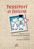 Tessitori di felicità. Chiamati a vivere il sacramento del matrimonio Tessitori di felicità. Chiamati a vivere il sacramento del matrimonio