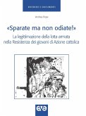 'Sparate ma non odiate!'. La legittimazione della lotta armata nella Resistenza dei giovani di Azione Cattolica