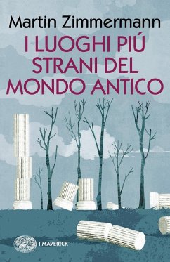 I luoghi più strani del mondo antico - Zimmermann, Martin
