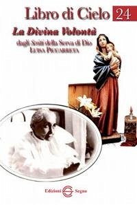 Libro di Cielo 24. La divina volontà - Piccarreta, Luisa