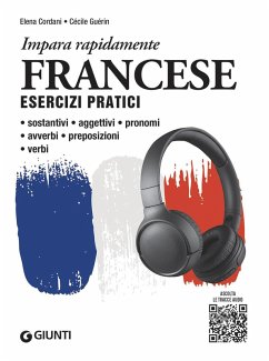 Francese. Esercizi pratici. Sostantivi, aggettivi, pronomi, avverbi, preposizioni, verbi - Cordani, Elena; Guérin, Cécile
