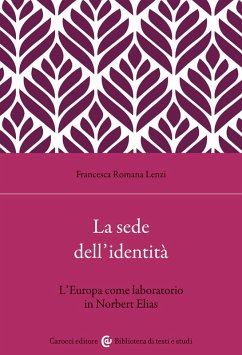La sede dell'identità. L'Europa come laboratorio in Norbert Elias - Lenzi, Francesca Romana