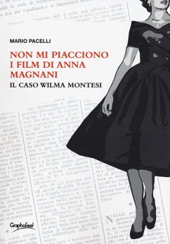 Non mi piacciono i film di Anna Magnani. Il caso Wilma Montesi - Pacelli, Mario