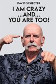 I AM CRAZY ...AND... YOU ARE TOO! I AM CRAZY ...AND... YOU ARE TOO!