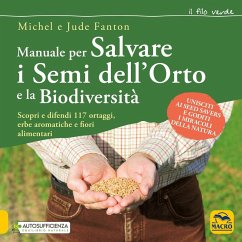 Manuale per salvare i semi dell'orto e la biodiversità. Scopri e difendi 117 ortaggi, erbe aromatiche e fiori alimentari - Fanton, Michel; Fanton, Jude