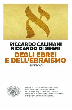 Degli ebrei e dell'ebraismo. Un dialogo - Calimani, Riccardo
