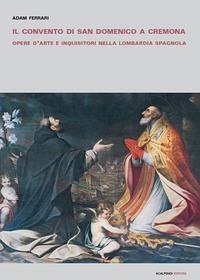 Cover Il convento di San Domenico a Cremona. Opere d'arte e inquisitori nella Lombardia spagnola