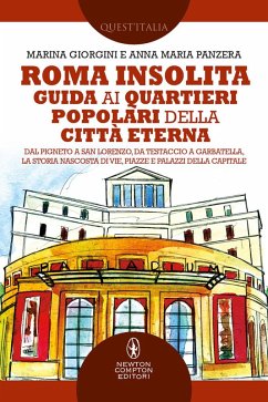 Cover Roma insolita. Guida ai quartieri popolari della Città Eterna. Dal Pigneto a San Lorenzo, da Testaccio a Garbatella, la storia nascosta di vie, piazze e palazzi della Capitale