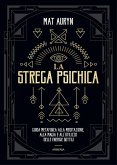 La strega psichica. Guida metafisica alla meditazione, alla magia e all'utilizzo delle energie sottili La strega psichica. Guida metafisica alla meditazione, alla magia e all'utilizzo delle energie sottili