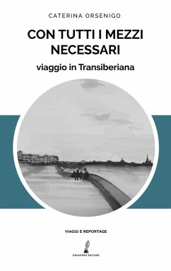Con tutti i mezzi necessari. Viaggio in Transiberiana - Orsenigo, Caterina Con tutti i mezzi necessari. Viaggio in Transiberiana - Orsenigo, Caterina