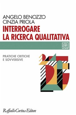 Interrogare la ricerca qualitativa. Pratiche critiche e sovversive - Benozzo, Angelo; Priola, Cinzia