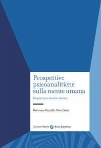 Prospettive psicoanalitiche sulla mente. Un percorso teorico-storico - Gazzillo, Francesco; Dazzi, Nino