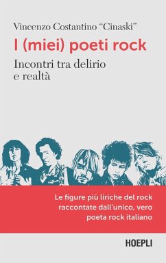 I (miei) poeti rock. Incontri tra delirio e realtà - Costantino, Vincenzo