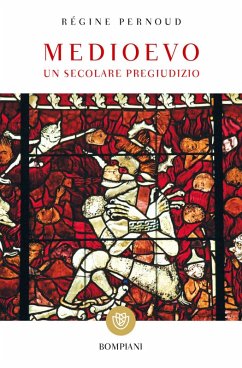 Medioevo. Un secolare pregiudizio - Pernoud, Régine