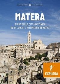 Matera Explora. Guida della città dei Sassi in 101 luoghi e 10 itinerari tematici Matera Explora. Guida della città dei Sassi in 101 luoghi e 10 itinerari tematici