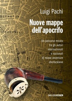 Nuove mappe dell'apocrifo. Un percorso mirato tra gli autori di nuove avventure sherlockiane - Pachì, Luigi