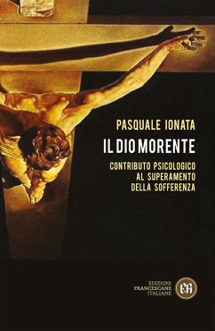 Il Dio morente. Contributo psicologico al superamento della sofferenza - Ionata, Pasquale