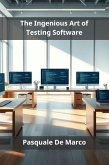 The Ingenious Art of Testing Software (eBook, ePUB)