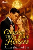 Chasing The Fierce Heiress (eBook, ePUB) Chasing The Fierce Heiress (eBook, ePUB)