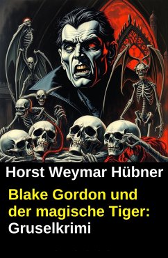 Blake Gordon und der magische Tiger: Gruselkrimi (eBook, ePUB) Cover Blake Gordon und der magische Tiger: Gruselkrimi (eBook, ePUB)