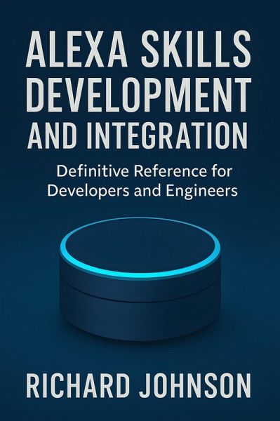 Alexa Skills Development and Integration (eBook, ePUB) Alexa Skills Development and Integration (eBook, ePUB)