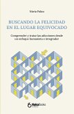 Buscando la felicidad en el lugar equivocado. (eBook, ePUB) Buscando la felicidad en el lugar equivocado. (eBook, ePUB)
