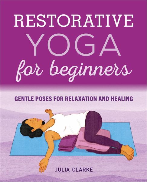 Restorative Yoga for Beginners (eBook, ePUB) Restorative Yoga for Beginners (eBook, ePUB)