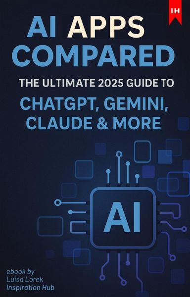AI Apps Compared - The Ultimate 2025 Guide to ChatGPT, Gemini, Claude & More (eBook, ePUB)