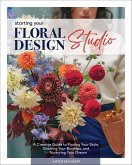 Starting Your Floral Design Studio (eBook, ePUB) Starting Your Floral Design Studio (eBook, ePUB)
