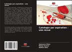 Cytologie par aspiration - une revue Cytologie par aspiration - une revue