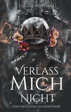 Verlass mich nicht Oder Der Aufstieg des Heerführers - Weithaas, Celina