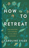 How to Retreat (eBook, ePUB) How to Retreat (eBook, ePUB)