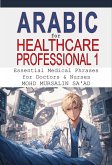 Arabic for Healthcare Professional 1: Essential Medical Phrases for Doctors & Nurses (Healthcare Communication Guide, #1) (eBook, ePUB)