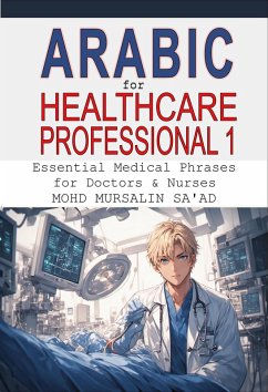Cover Arabic for Healthcare Professional 1: Essential Medical Phrases for Doctors & Nurses (Healthcare Communication Guide, #1) (eBook, ePUB)