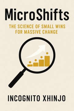 MicroShifts: The Science of Small Wins for Massive Change (eBook, ePUB) - Xhinjo, Incognito