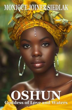 Oshun: Goddess of Love and Waters (Spirits of the Orishas, #5) (eBook, ePUB) - Siedlak, Monique Joiner